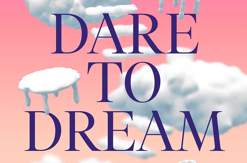 dare to dream